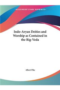 Indo-Aryan Deities and Worship as Contained in the Rig-Veda