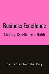 Business Excellence: Making Excellence a Habit