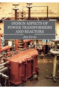 Design Aspects of Power Transformers and Reactors