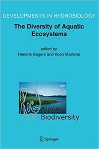 Aquatic Biodiversity II: The Diversity of Aquatic Ecosystems (Developments in Hydrobiology, Volume 180) [Special Indian Edition - Reprint Year: 2020] [Paperback] H. Segers; K. Martens