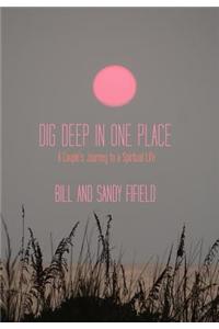 Dig Deep in One Place