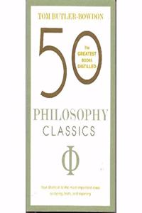 50 Philosophy Classics : The Greatest Books Distilled