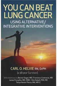 You Can Beat Lung Cancer – Using Alternative/Integrative Interventions