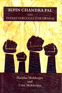 Bipin Chandra Pal and India's Struggle for Swaraj