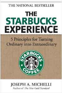 Starbucks Experience: 5 Principles for Turning Ordinary Into Extraordinary