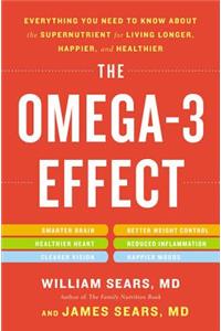 Omega-3 Effect: Everything You Need to Know about the Supernutrient for Living Longer, Happier, and Healthier