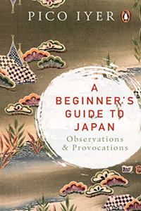 A Beginner?s Guide to Japan: Observations and Provocations