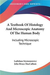 Textbook Of Histology And Microscopic Anatomy Of The Human Body: Including Microscopic Technique