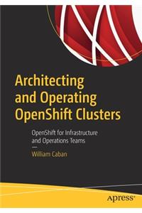 Architecting and Operating Openshift Clusters