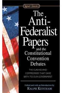 Anti-Federalist Papers and the Constitutional Convention Debates