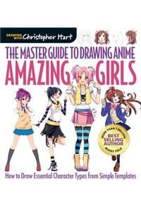 The Master Guide to Drawing Anime: Amazing Girls
