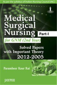 Medical Surgical Nursing (Part-I) for GNM (2nd Year): Solved Papers with Important Theory (2012–2005)