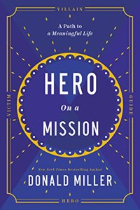 Hero on a Mission : The Path to a Meaningful Life