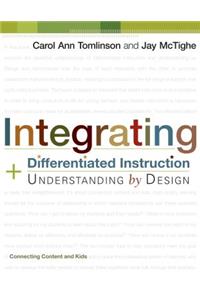 Integrating Differentiated Instruction and Understanding by Design: Connecting Content and Kids