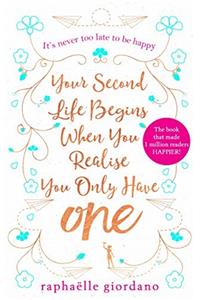 Your Second Life Begins When You Realize You Only Have One