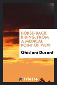 HORSE-BACK RIDING, FROM A MEDICAL POINT