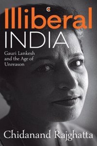 Illiberal India:: Gauri Lankesh and the Age of Reason