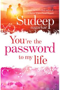 You're the Password of my life