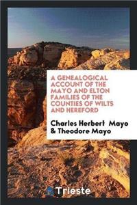 Genealogical Account of the Mayo and Elton Families of the Counties of Wilts and Hereford