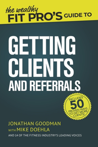 The Wealthy Fit Pro's Guide to Getting Clients and Referrals