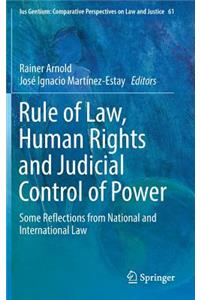 Rule of Law, Human Rights and Judicial Control of Power: Some Reflections from National and International Law