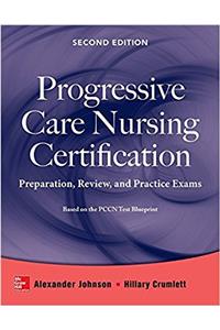 Progressive Care Nursing Certification: Preparation, Review, and Practice Exams