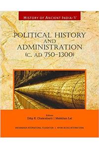 History of Ancient India: Political History and Administration (c. AD 750 - 1300)