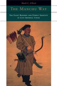 Manchu Way: The Eight Banners and Ethnic Identity in Late Imperial China