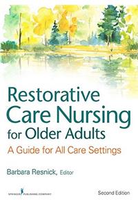 Restorative Care Nursing for Older Adults: A Guide For All Care Settings