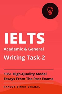 IELTS Academic and General Writing Task-2 : 135+ High-Quality Model Essays From The Past Exams