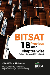 BITSAT 18 Previous Year Chapter-wise Solved Papers (2022 - 2005) 6th Edition Physics, Chemistry, Mathematics, English & Logical Reasoning 3100 PYQs