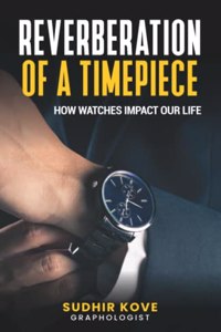 Reverberation of a Timepiece: How Watches Impact our Life