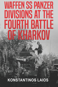 Waffen SS Panzer Divisions at the Fourth Battle of Kharkov