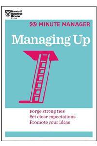 Managing Up (HBR 20-Minute Manager Series)