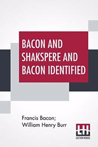 Bacon And Shakspere And Bacon Identified