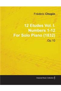 12 Etudes Vol. I. Numbers 1-12 by Fr D Ric Chopin for Solo Piano (1832) Op.10