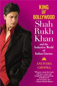 King of Bollywood: Shah Rukh Khan and the Seductive World of Indian Cinema