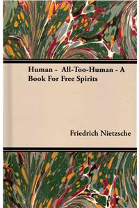 Human - All-Too-Human - A Book for Free Spirits