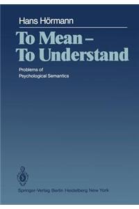 To Mean -- To Understand