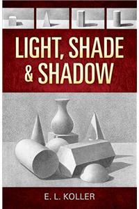 Light, Shade and Shadow