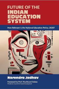 Future of the Indian Education System: How relevant is the national Educational Policy 2020?