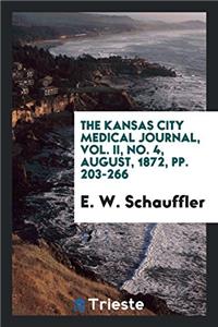 Kansas City Medical Journal, Vol. II, No. 4, August, 1872, Pp. 203-266