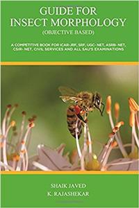 Guide for Insect Morphology (Objective based): A competitive book for ICAR-JRF, SRF, UGC- NET, ASRB- NET, CSIR- NET, Civil services and all SAU’s examinations