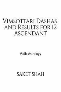 Vimsottari Dashas and Results for 12 Ascendant: Vedic Astrology