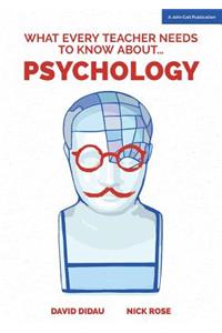 What Every Teacher Needs to Know about Psychology