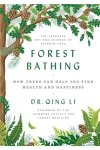 Forest Bathing: How Trees Can Help You Find Health and Happiness