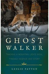 Ghostwalker: Tracking a Mountain Lion's Soul Through Science and Story