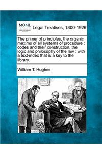 primer of principles, the organic maxims of all systems of procedure