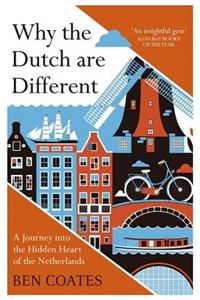 Why the Dutch are Different: A Journey Into the Hidden Heart of the Netherlands