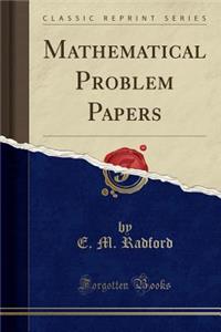 Mathematical Problem Papers (Classic Reprint)